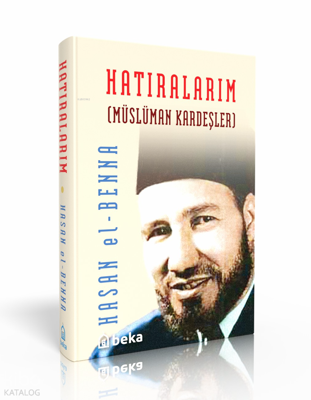  Hatıralarım (Ciltli)  Müslüman Kardeşler | Hatıralarım (Ciltli)  Müslüman Kardeşler | Hasan El Benna | Beka Yayınları | 9786054997848 