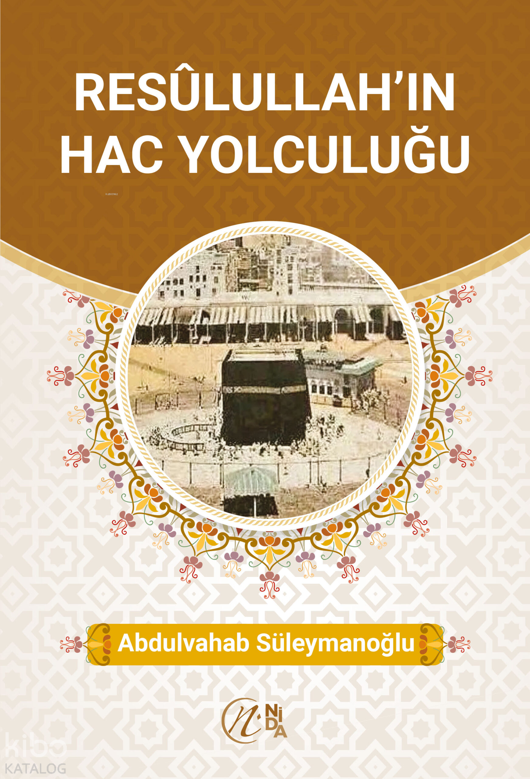  Resûlullahın Hac Yolculuğu | Resûlullahın Hac Yolculuğu | Abdulvahab Süleymanoğlu | Nida Yayıncılık | 9786258460407 
