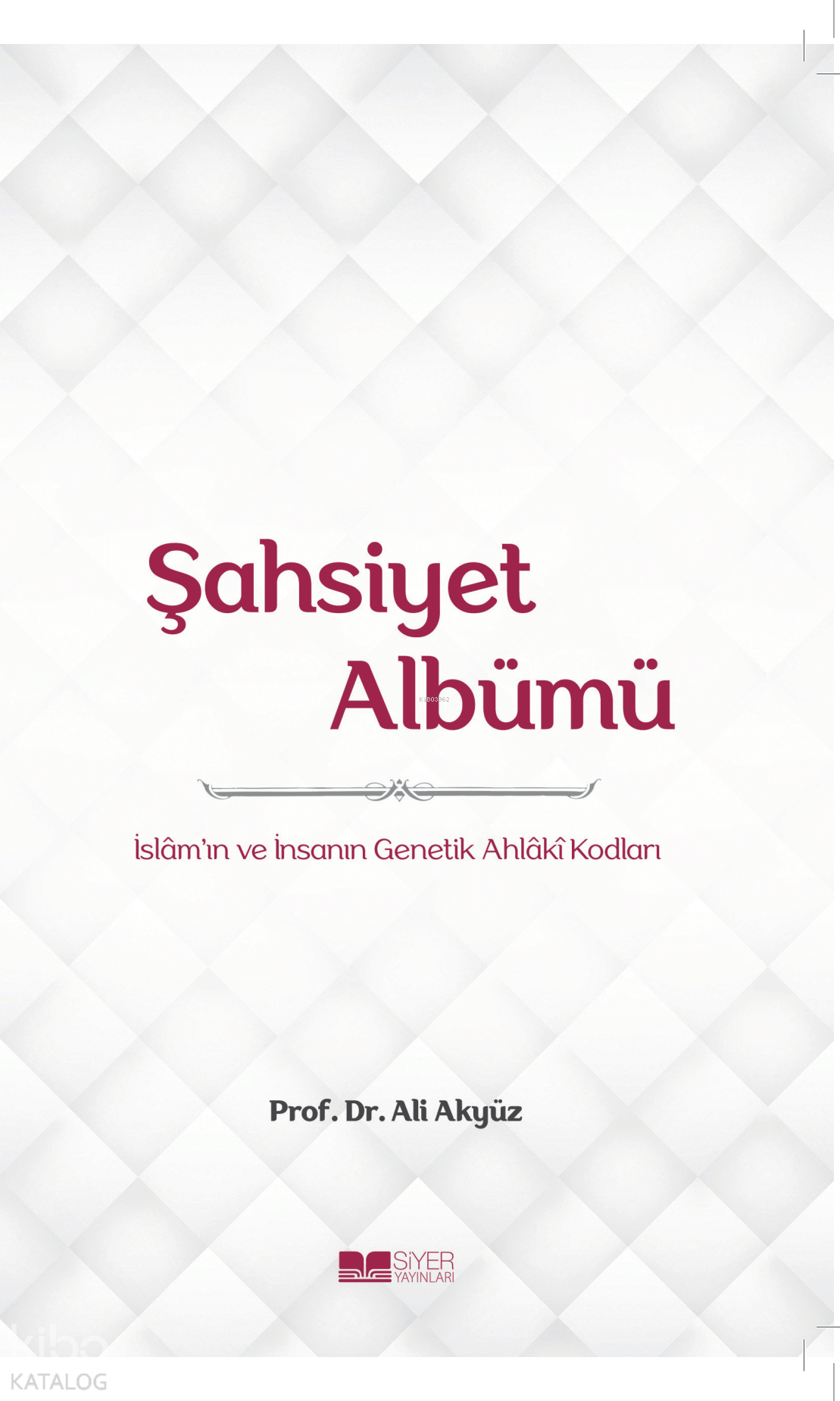  Şahsiyet Albümüİslamın ve İnsanın Genetik Ahlâkî Kodları | Şahsiyet Albümüİslamın ve İnsanın Genetik Ahlâkî Kodları | Ali Akyüz | Muhammed Ali Alioğlu | Muhammed Ensar Sözgen | Mevlüt Sami Ertem | Muhammed Onur Özçelikçi | Siyer Yayınları | 9786256766532 