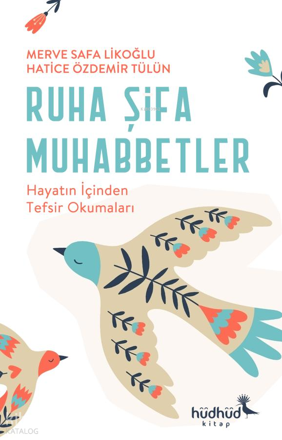  Ruha Şifa Muhabbetler – Hayatın İçinden Tefsir Okumaları | Ruha Şifa Muhabbetler – Hayatın İçinden Tefsir Okumaları | Hatice Özdemir Tülün | Merve Safa Likoğlu | Hüdhüd Kitap | 9786256901865 