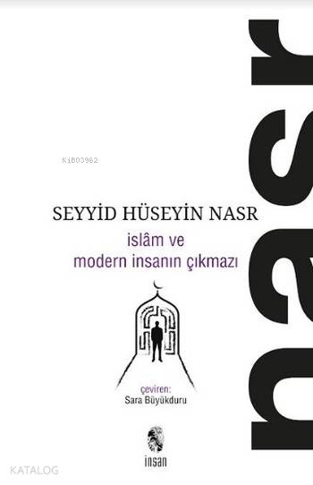  İslam ve Modern İnsanın Çıkmazı | İslam ve Modern İnsanın Çıkmazı | Seyyid Hüseyin Nasr | Ali ÜnalSara Büyükduru | İnsan Yayınları | 9789755743103 