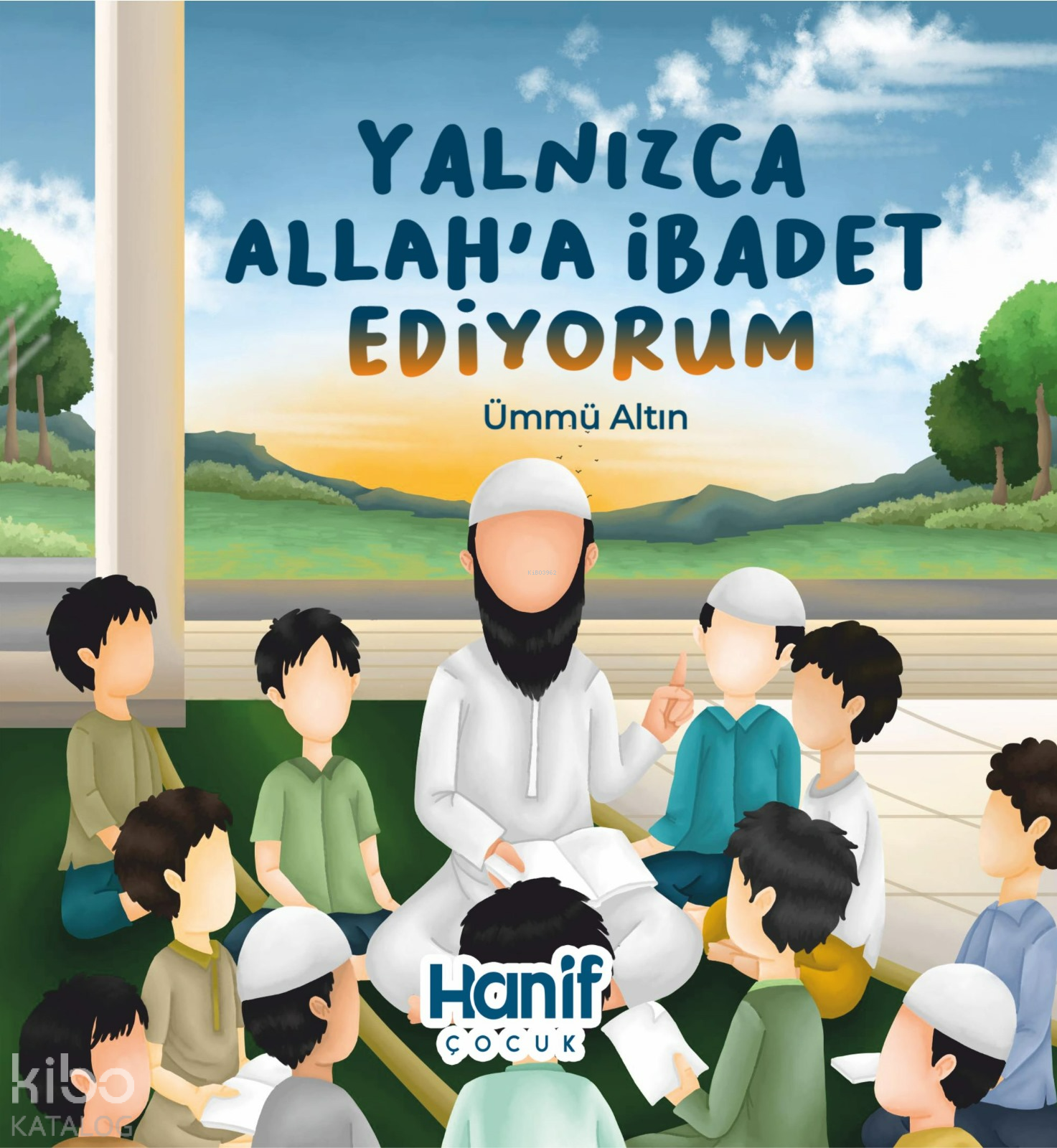  Yalnızca Allaha İbadet Ediyorum | Yalnızca Allaha İbadet Ediyorum | Ümmü Altın | Hanif Çocuk | 9786259615608 