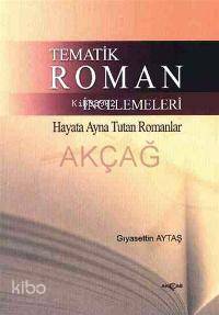  Tematik Roman İncelemeleri Hayata Ayna Tutan Romanlar | Gıyasettin Aytaş | Akçağ Basım Yayım Pazarlama | 9789753388931 | 