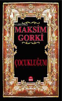 Çocukluğum | Çocukluğum | Maksim Gorki | Esin Yıldız | EDT ELİF YAVUZ | Martı Yayınları | 9789758461912 