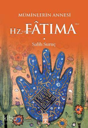  Hz Fatıma Müminlerin Annesi | Hz Fatıma Müminlerin Annesi | Salih Suruç | Timaş Yayınları | 9789752637771 