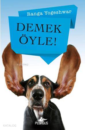  Demek Öyle | Ranga Yogeshwar | Firüzan Gürbüz | Duygu Bolut İlker Sönmez | Pegasus Yayıncılık | 9786053432159 | 