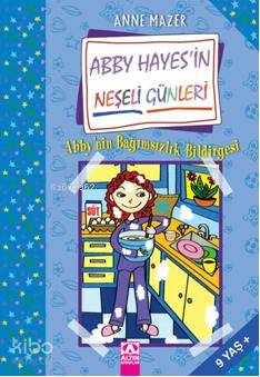  Abby Hayesin Neşeli Günleri Abby Hayesin Bağımsızlık Bildirgesi | Abby Hayesin Neşeli Günleri Abby Hayesin Bağımsızlık Bildirgesi | Anne Mazer | Ebru Giner Çubukoğlu | Altın Kitaplar | 9789752111363 