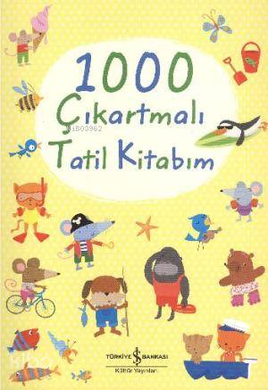  1000 Çıkartmalı Tatil Kitabı | 1000 Çıkartmalı Tatil Kitabı | Fiona Watt | Sevgi Atlıhan | Nevin Avan Özdemir | Türkiye İş Bankası Kültür Yayınları | 9789944889322 