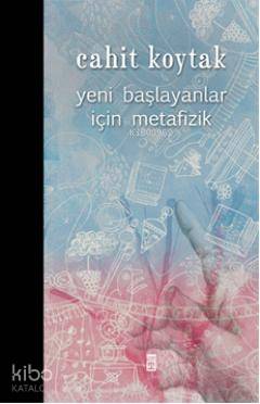  Yeni Başlayanlar İçin Metafizik | Cahit Koytak | Timaş Yayınları | 9786051144870 