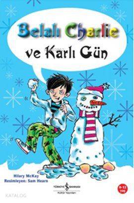  Belalı Charlie ve Karlı Gün | Belalı Charlie ve Karlı Gün | Hilary Mckay | Türkiye İş Bankası Kültür Yayınları | 9786053602972 