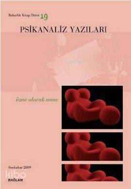  Psikanaliz Yazıları 19 Özne Olarak Anne | Talat Parman | Bağlam Yayıncılık | 9786055809232 | 