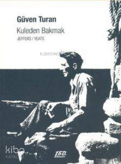  Kuleden Bakmak | Güven Turan | Ahmet Güntan | 160 Kilometre Yayınevi | 9786058701601 | 