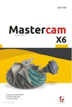  Mastercam X6 | Mastercam X6 | Kadir Gök | Seçkin Yayıncılık | 9789750218897 