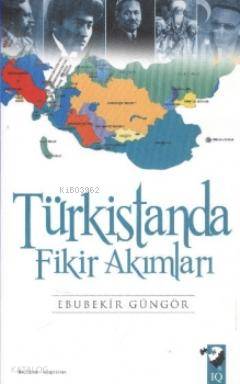  Türkistanda Fikir Akımları | Ebubekir Güngör | IQ Kültür Sanat Yayıncılık | 9789752553309 | 