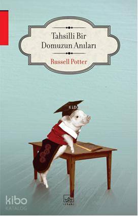  Tahsilli Bir Domuzun Anıları | Russell Potter | İnci Katırcı | İthaki Yayınları | 9786053752448 | 