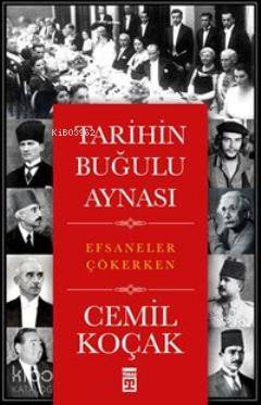  Tarihin Buğulu Aynası Efsaneler Çökerken | Cemil Koçak | Timaş Tarih | 9786050807844 | 