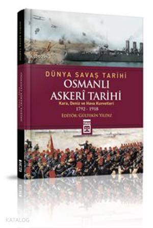  Osmanlı Askerî Tarihi Kara Deniz ve Hava Kuvvetleri 1792 1918 | Gültekin Yıldız | Timaş Tarih | 9786050810691 | 