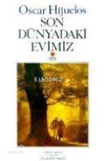 Son Dünyadaki Evimiz | Oscar Hıjuelos | Nurten Akan | Can Yayınları | 9789755106137 | 