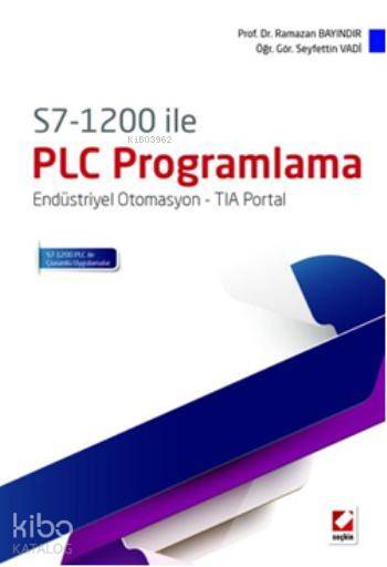  S7 1200 ile PLC Programlama Endüstriyel Otomasyon TIA Portal | S7 1200 ile PLC Programlama Endüstriyel Otomasyon TIA Portal | Ramazan Bayındır | Seyfettin Vadi | Ramazan BayındırSeyfettin Vadi | Seçkin Yayıncılık | 9789750228421 