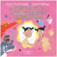  Aylin ile Nilya Ayna Güzelinin Macereları | Aylin ile Nilya Ayna Güzelinin Macereları | Julia Donaldson | Ali Berktay | Lydia Monks | Türkiye İş Bankası Kültür Yayınları | 9786053324973 