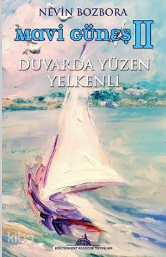  Mavi Güneş 2 Duvarda Yüzel Yelkenli | Nevin Bozbora | Kültürkent Kuledibi Yayınları | 9786055014452 | 