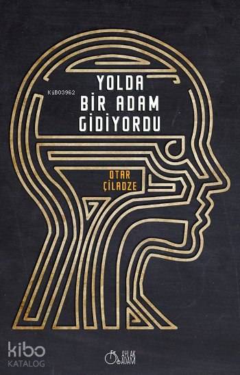  Yolda Bir Adam Gidiyordu | Fahrettin Çiloğlu | Otar Çiladze | Aylak Adam | 9786059115582 | 