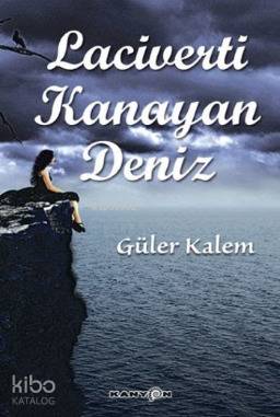  Laciverti Kanayan Deniz | Laciverti Kanayan Deniz | Güler Kalem | Kanyon Kitap | 9786058469754 
