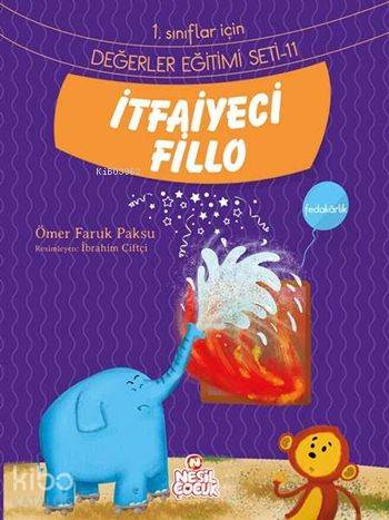  İtfaiyeci Fillo Fedakârlık 1 Sınıflar İçin Değerler Eğitimi Seti 11 | Ömer Faruk Paksu | Ömer Faruk Paksu | İbrahim Çiftçi | Emine Sayın | Emine Sayın | Nuray Aşçı | Berrin Göncü Işıkoğlu | Nesil Yayınları | 9786051629582 | 