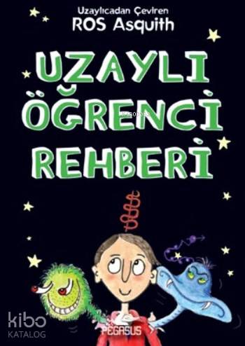  Uzaylı Öğrenci Rehberi | Tuğba Temizer | Pervin Salman | Pınar Yıldız | RL Asquith | Pegasus Yayıncılık | 9786053436683 | 
