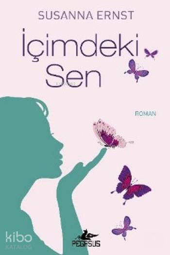  İçimdeki Sen | Regaip Minareci | Murat Demirci | Pınar Yıldız | Susanna Ernst | Pegasus Yayıncılık | 9786053439752 | 