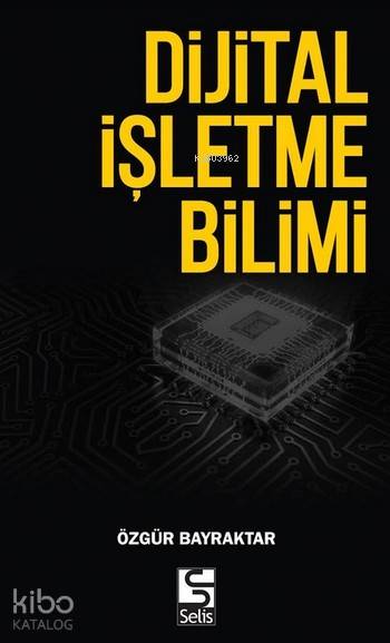  Dijital İşletme Bilimi | Özgür Bayraktar | Selis Kitaplar | 9786059311083 | 