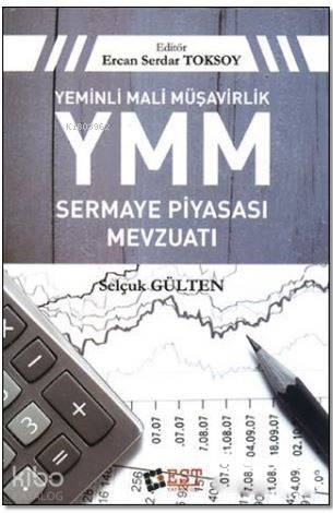  Yeminli Mali Müşavirlik YMM Sermaye Piyasası Mevzuatı | Ercan Serdar Toksoy | Selçuk Gülten | Est Yayıncılık | 9786056600593 | 