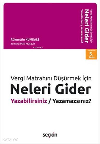  Neleri Gider Yazabilirsiniz Yazamazsınız Vergi Matrahını Düşürmek İçin | Neleri Gider Yazabilirsiniz Yazamazsınız Vergi Matrahını Düşürmek İçin | Rüknettin Kumkale | Seçkin Yayıncılık | 9789750240225 