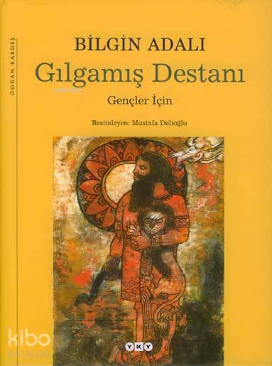  Gılgamış Destanı (Ciltli) Gençler için | Gılgamış Destanı (Ciltli) Gençler için | Bilgin Adalı | Editör Filiz Özdem Resimleyen Mustafa Delioğlu Tasarım Nahide Dikel Düzeltmen Eylül Duru | Yapı Kredi Yayınları ( YKY ) | 9789750809620 