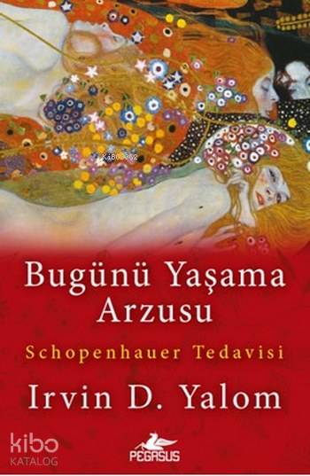  Bugünü Yaşama Arzusu | Irvin D Yalom | Zeliha Babayiğit | Gizem Aldoğan | Meral Gök | Fatma Can | Pegasus Yayıncılık | 9786052993286 | 