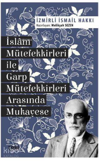  İslam Mütefekkirleri ile Garp Mütefekkirleri Arasında Mukayese | İslam Mütefekkirleri ile Garp Mütefekkirleri Arasında Mukayese | İsmail Hakkı İzmirli | Melikşah Sezen | Çizgi Kitabevi | 9786051961118 