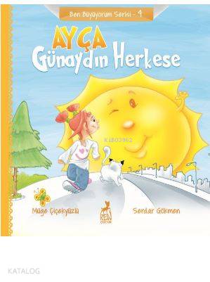  Ayça Günaydın Herkese Ben Büyüyorum Serisi 4 | Müge Çiçekyüzlü | Serdar Gökmen | Ren Çocuk | 9786052398654 | 