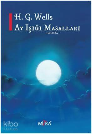  Ay Işığı Masalları | Ay Işığı Masalları | Herbert George Wells | Mitra Yayınları | 9786056758102 