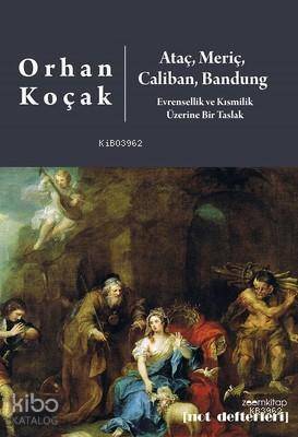  Ataç Meriç Caliban Bandung Evrensellik ve Kısmilik Üzerine Bir Taslak | Orhan Koçak | Zoom Kitap | 9786056854217 | 