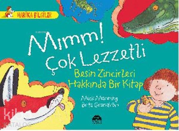  Mımm Çok Lezzetli Besin Zincirleri Hakkında Bir Kitap | Mımm Çok Lezzetli Besin Zincirleri Hakkında Bir Kitap | Çiğdem Köfüncü | Mick Mannning | Martı Yayınları | 9786051861579 
