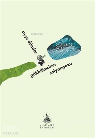  Gökbilimcinin Salyangozu | Ayşe Dündar | Yitik Ülke Yayınları | 9786052027455 | 