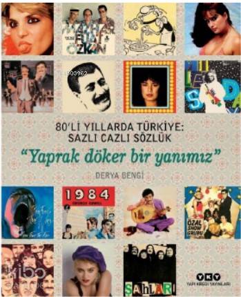  80li Yıllarda Türkiye Sazlı Cazlı Sözlük Yaprak Döker Bir Yanımız | 80li Yıllarda Türkiye Sazlı Cazlı Sözlük Yaprak Döker Bir Yanımız | Metın And | Derya Bengi | Darmin Hadzibegoviç | Yapı Kredi Yayınları ( YKY ) | 9789750846380 