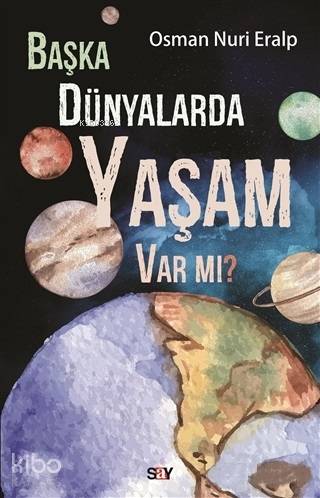  Başka Dünyalarda Yaşam Var mı Osman Nuri Eralp | Osman Nuri Eralp | Say Yayınları | 9786050207620 | 