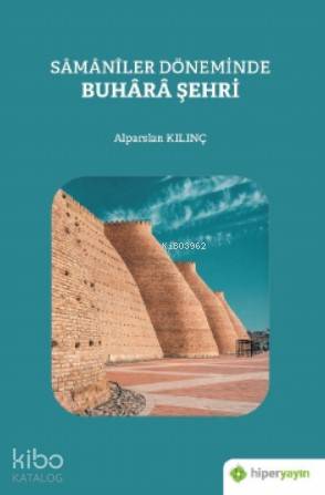  Sâmânîler Döneminde Buhârâ Şehri | Alparslan Kılınç | Hiper Yayınları | 9786257845304 | 