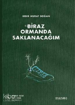  Biraz Ormanda Saklanacağım | Hıdır Murat Doğan | Devrim KoçlanEsra Enis | Manos Yayınları | 9786058034853 | 
