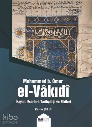  Muhammed B Ömer El Vakıdı Hayatı Eserleri Tarihçiliği ve Etkileri | Muhammed B Ömer El Vakıdı Hayatı Eserleri Tarihçiliği ve Etkileri | Kasım Şulul | Muhammed Ali Alioğlu | Muhammed Ali Alioğlu | Muhammed Onur Özçelikçi | Siyer Akademi | 9786057689481 