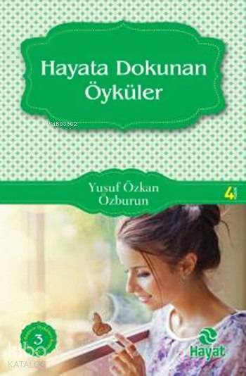  Hayata Dokunan Öyküler Başucu Öyküleri 3 | Yusuf Özkan Özburun | Fatıma Zehra Bayrak | Hayat Yayınları | 9789756700914 | 