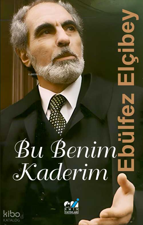 Ebülfez Elçibey: Bu Benim Kaderim Tertip Edenler