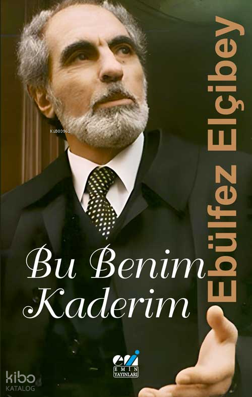 9786256563513 | Ebülfez Elçibey Bu Benim Kaderim Tertip Edenler | Emin Yayınları  