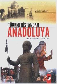  Türkmenistandan Anadoluya Örf Adet ve Halk İnançları | Ekrem Özbay | Deniz Saraç | IQ Kültür Sanat Yayıncılık | 9789752551664 | 